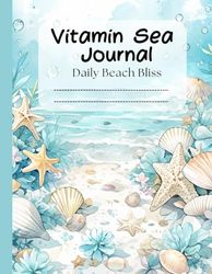 Vitamin Sea Journal: Daily Beach Bliss: Unwind, Reflect, and Discover Daily Joy by the Shore