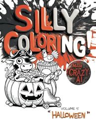 Silly Coloring - Volume 5 - Halloween: A Giggle-Inducing Funny, Zany, and Crazy Coloring Book for Kids Aged 3-8