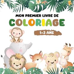 Mon premier livre de coloriage 1-3 Ans: 50 Dessins d'animaux trop mignons pour bébés à partir de 12 mois