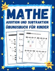 Mathe Übungsbuch für Kinder: Addition und Subtraktion für die Klassen 1-3 / Grundlegende Mathematik + Arbeitsblätter mit Aktivitäten und Übungen (Homeschooling Klassen 1-3)