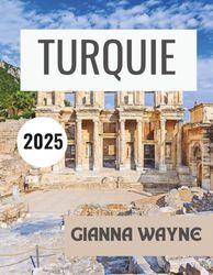 TURQUIE GUIDE DE VOYAGE 2025: Découvrez des conseils locaux, des trésors cachés et des informations essentielles pour une aventure inoubliable.
