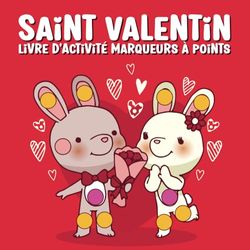 Saint Valentin: Livre D'activité Marqueurs à Points, pour Enfants De 2 À 5 Ans, Animaux Mignons, cahier de Coloriage au tampon, aux Doigts, Images ... Et éducatifs | Cadeau Saint Valentin