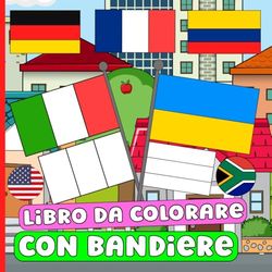 Libro da colorare con bandiere: Scopri, colora e impara le bandiere del mondo libro per bambini e adulti, Esplora le bandiere e le culture del mondo, ... Rilassanti pagine da colorare con le bandiere