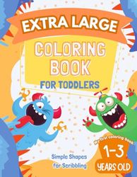 Extra large coloring book for toddlers 1-3. My first coloring book for toddlers 1-3 years old.: Simple shapes for scribbling. Coloring book for 1-3 years old.
