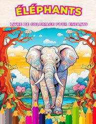 Éléphants: Livre de coloriage pour enfants: Explorez la Savane à travers la Couleur et la Créativité pour les Enfants de 3 à 12 ans