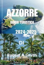 AZZORRE GUIDA DI VIAGGIO 2024-2025
