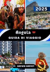 Angola GUIDA DI VIAGGIO 2025: Esplorando città vivaci e attrazioni principali: un viaggio attraverso la cultura, la natura e i tesori nascosti
