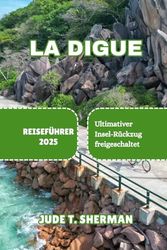 LA DIGUE REISEFÜHRER 2025: Ultimativer Insel-Rückzug freigeschaltet