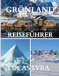 GRÖNLAND REISEN FÜHRUNG 2025: Entdecken Sie das majestätische Eis, die lebendige Inuit-Kultur und unvergessliche Abenteuer auf der größten Insel der Welt – erzählt auf meiner persönlichen Reise
