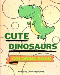 Cute Dinosaurs Coloring Book: Coloring Pages For Kids 1-3 years