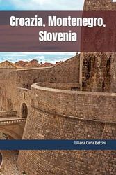 Croazia, Montenegro, Slovenia: La Costa Balcanica - Adriatica
