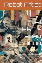 AI ART - Japan Edition: Over 200 art images inspired by Japanese art, created entirely by AI