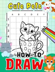 How To Draw Cute Pets: Drawing Guide Book With 30 Basic Pictures To Learn To Draw | Gag Gifts | White Elephant Gifts | Stress Relief Gifts | Christmas Gifts