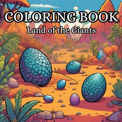 Giants; The Land of Dinosaurs Coloring Book for Kids: Relax and Unwind with the Beauty of Everything Beyond the Busy Life
