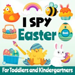 Easter Basket Stuffers: I Spy With My Little Eye Easter Book For Toddlers and Kindergartners: For Boys and Girls Ages 2-5, A Fun and Interactive Guessing Game Activity Book