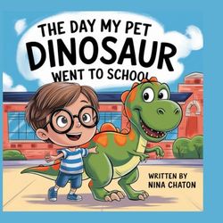 The Day My Pet Dinosaur Went to School