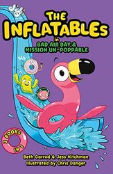 The Inflatables: (Featuring TWO splashtastic stories: Bad Air Day and Mission Un-poppable)
