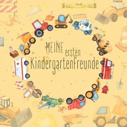 Meine ersten Kindergartenfreunde: Freundebuch für Kindergartenfreunde; mit Bagger, Baustelle & Co
