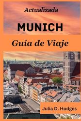 Actualizada Múnich Guía de Viaje: Descubra el alma de Baviera: un compañero para cada turista