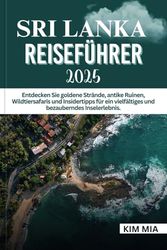 SRI LANKA REISEFÜHRER 2025: Entdecken Sie goldene Strände, antike Ruinen, Wildtiersafaris und Insidertipps für ein vielfältiges und bezauberndes Inselerlebnis.