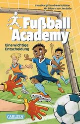 Fußball Academy 1: Eine wichtige Entscheidung: Spannendes Fußballbuch für Jungen und Mädchen ab 8 Jahren über den Start in einer Kicker-Talentschule