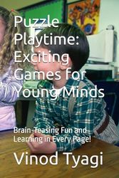 Puzzle Playtime: Exciting Games for Young Minds: Brain-Teasing Fun and Learning in Every Page!