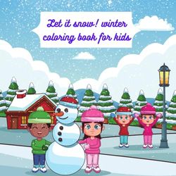 Let it Snow! Winter Coloring Book for Kids: Seasonal snow coloring fun ,Fun snowflake coloring sheets , wonderful designs like snow man ....