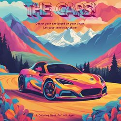 The Cars!: A coloring Book for all Ages.