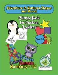 Adventure in Numbers, Shapes, and More: Coloring Book for Curious Toddlers, with 105 Pages, Numbers 1-10, Big Images, Shapes, for ages 1-3