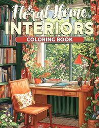 Floral Home Interiors Coloring Book: Embark on Cozy Elegance Coloring Pages with Charming Botanic and Beautifully Decorated Furniture Designs for Teens to Unwind & Be Creative