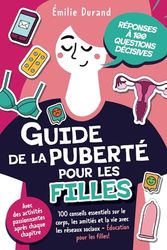 Guide de la puberté pour les filles -100 conseils essentiels sur le corps, les amitiés et la vie avec les réseaux sociaux. Éducation pour les filles! ... activités passionnantes après chaque chapitre
