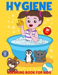 Hygiene Coloring Book For Kids: Dental health, oral hygiene, floss teeth, hand washing, flush the toilet, washing the dishes, etc.