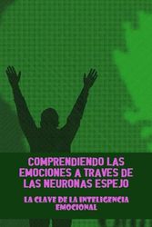 Comprendiendo Las Emociones A Través De Las Neuronas Espejo: La Clave De La Inteligencia Emocional