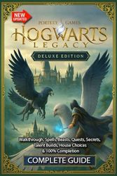 Hogwarts Legacy Complete Game Guide : Walkthrough, Spells, Beasts, Quests, Secrets, Talent Builds, House Choices & 100% Completion