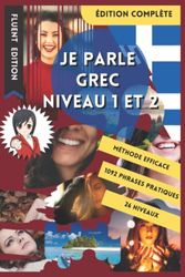 JE PARLE GREC NIVEAU 1 ET 2: LIVRE POUR APPRENDRE LE GREC POUR DÉBUTANT. DÉBUTER LE GREC. LE VOCABULAIRE BILINGUE POUR MIEUX LIRE, PARLER ET ÉCRIRE LE ... ET ADULTE. MANUEL DE GREC NIVEAU A1 A2.