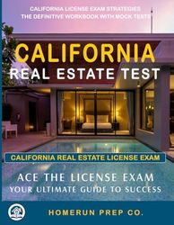 California Real Estate Exam Test: Ace the License Exam Your Ultimate Guide to Success: Real Estate Exam Prep: California License Exam Strategies, The Definitive Workbook with Mock Tests