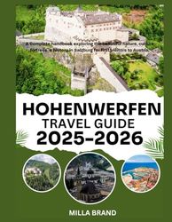 HOHENWERFEN TRAVEL GUIDE 2025-2026: A Complete handbook exploring the beautiful nature, culture fortress`s history in Salzburg for first visitors to Austria.