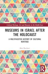 Museums in Israel after the Holocaust: A Multifaceted History of Cultural Heritage