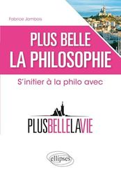 Plus Belle la Philosophie s'Initier à la Philo avec Plus Belle la Vie