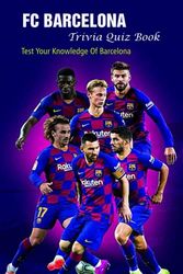 FC Barcelona Trivia Quiz Book: Test Your Knowledge Of Barcelona