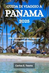 GUIDA DI VIAGGIO A PANAMA 2025: Alla scoperta del gioiello nascosto dell'America Centrale