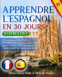 APPRENDRE L’ESPAGNOL EN 30 JOURS: 4 LIVRES EN 1: 20 Leçons pour DÉBUTANTS – INTERMÉDIAIRES: Grammaire avec +1500 Mots et Phrases, +500 Conversations, +20 Histoires drôles avec Questions et Exercices.