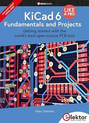 KiCad 6 Like A Pro - Fundamentals and Projects: Getting started with the world's best open-source PCB tool