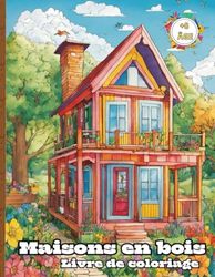 Maisons en bois livre de coloriage : livre de coloriage de créativité, avec 40 illustrations de belles maisons en bois