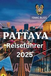 Pattaya Reiseführer 2025: Der komplette Reiseführer mit Stränden, Nachtleben, kulturellen Stätten und Tagesausflügen