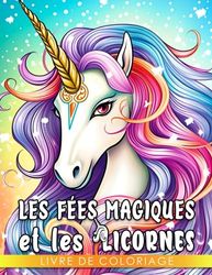 Livre de coloriage Les fées magiques et les licornes: Une aventure de coloriage enchantante pour les enfants de 4 à 7 ans