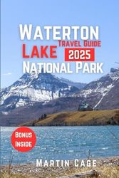 Waterton Lakes National Park Travel Guide 2025: Insider Insights and Smart Planning for Confident Travel