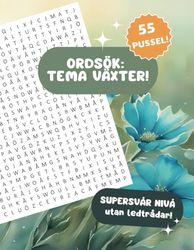 Ordsök Växter - Inga ledtrådar: 55 sökordspussel med ordjakt på svenska, supersvår nivå, Svenskapader Förlags Ordgömmor