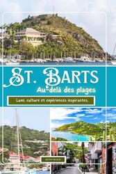 ST. BARTS Au-delà des plages 2025: Luxe, culture et expériences inspirantes.