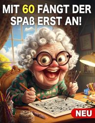 Mit 60 fängt der Spaß erst an- 60 Geburtstag Frau Geschenk: Aktivitätsbuch für Frauen 60 Jahre: Malbuch, Sudoku, Wortsuchrätsel und Mazes - Geschenkideen für Mama und Oma zum Geburtstag als besonderes